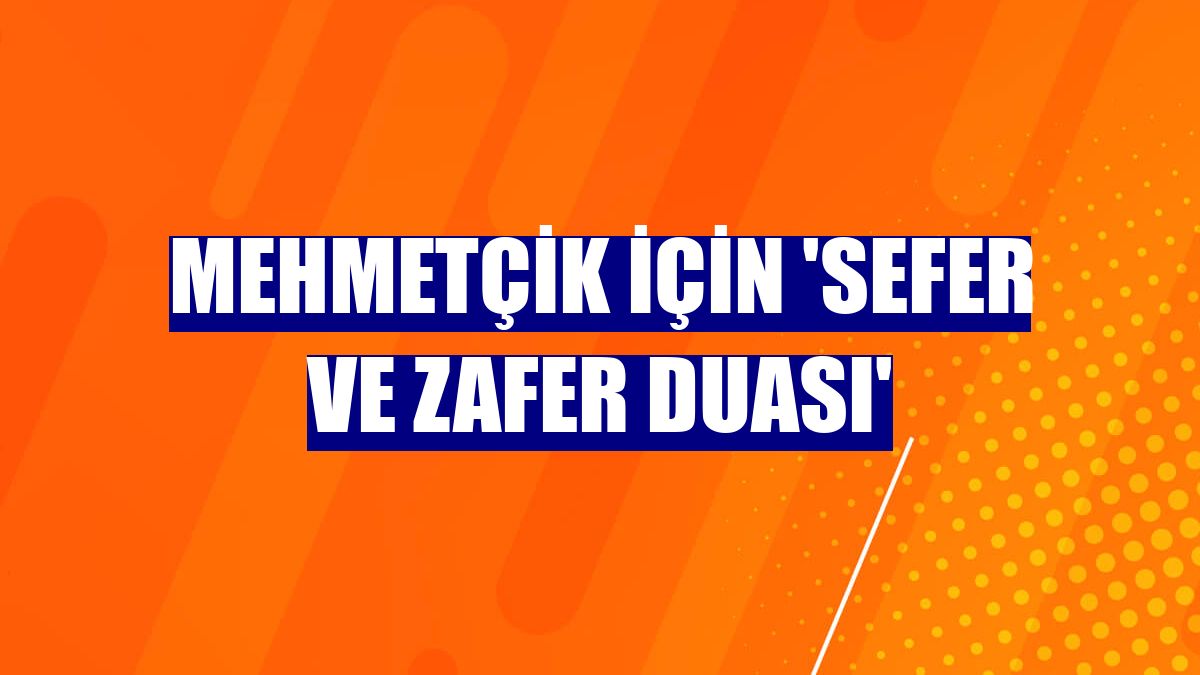 Mehmetçik için 'sefer ve zafer duası'