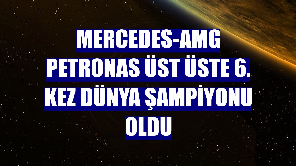 Mercedes-AMG Petronas üst üste 6. kez dünya şampiyonu oldu