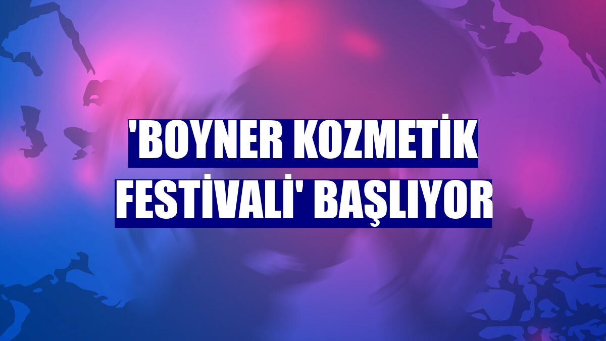 'Boyner Kozmetik Festivali' başlıyor