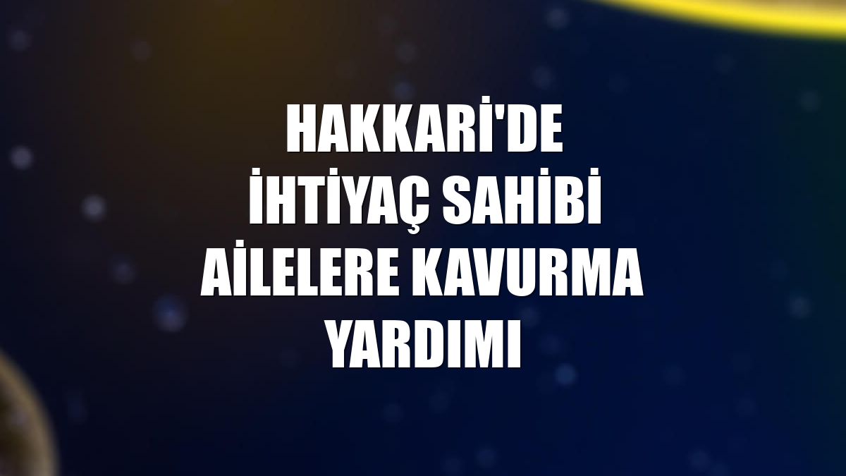Hakkari'de ihtiyaç sahibi ailelere kavurma yardımı