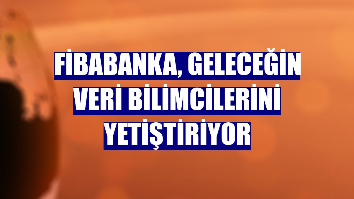 Fibabanka, geleceğin veri bilimcilerini yetiştiriyor
