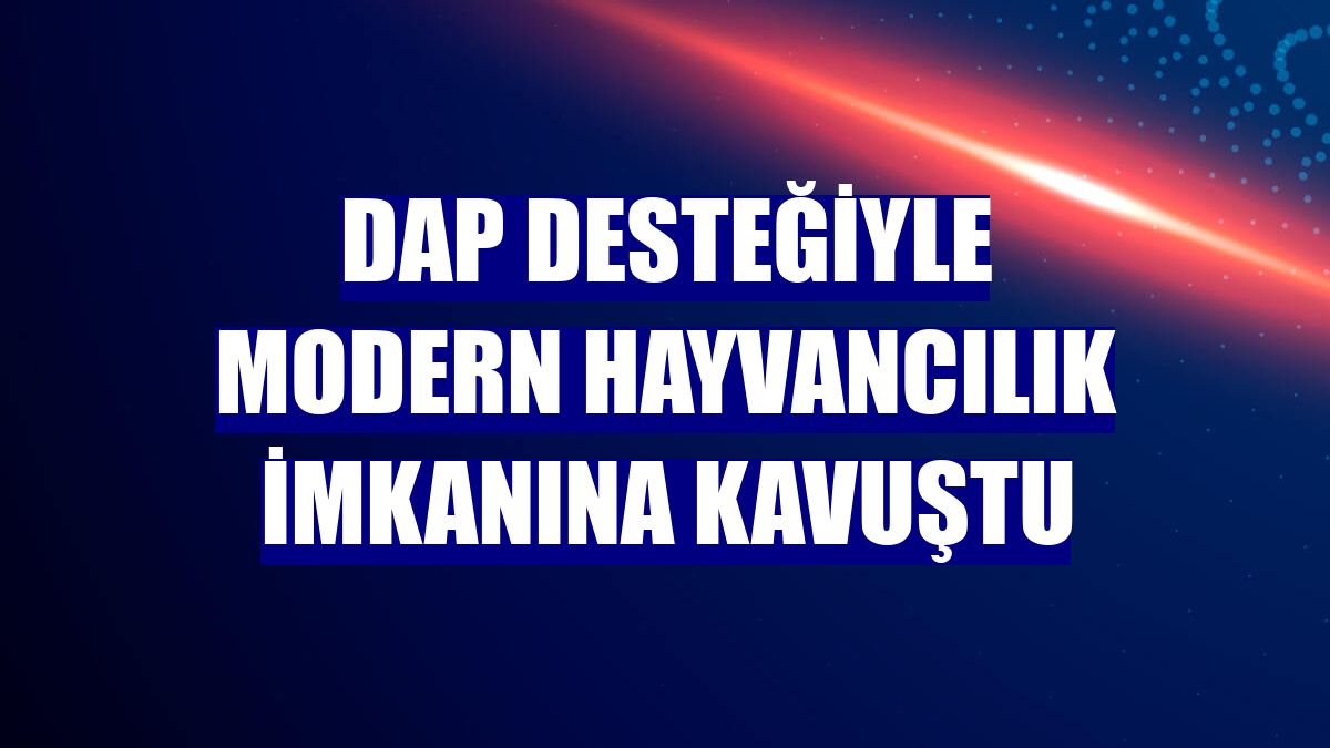 DAP desteğiyle modern hayvancılık imkanına kavuştu