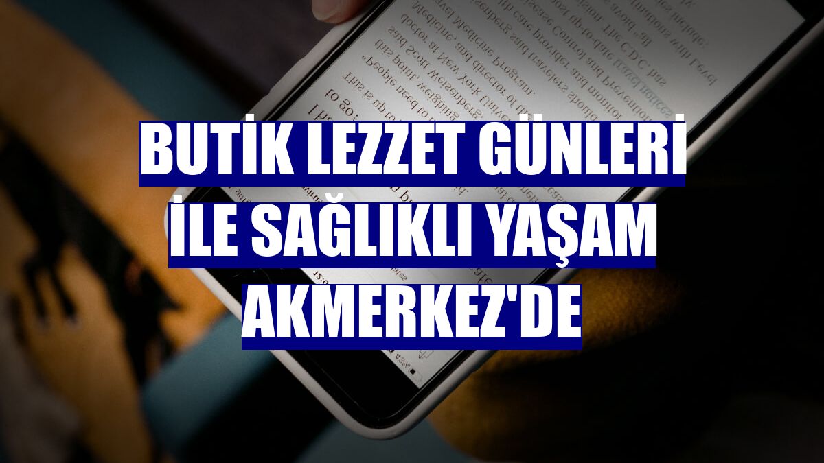 Butik Lezzet Günleri ile sağlıklı yaşam Akmerkez'de
