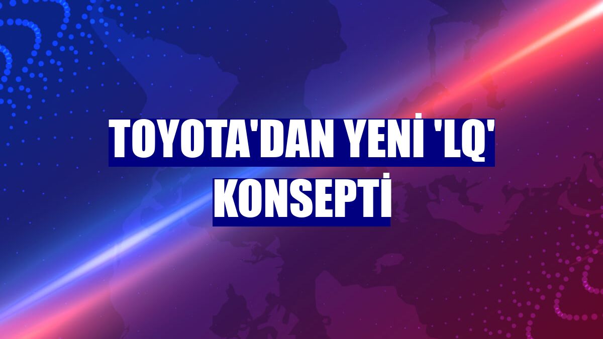 Toyota'dan yeni 'LQ' konsepti