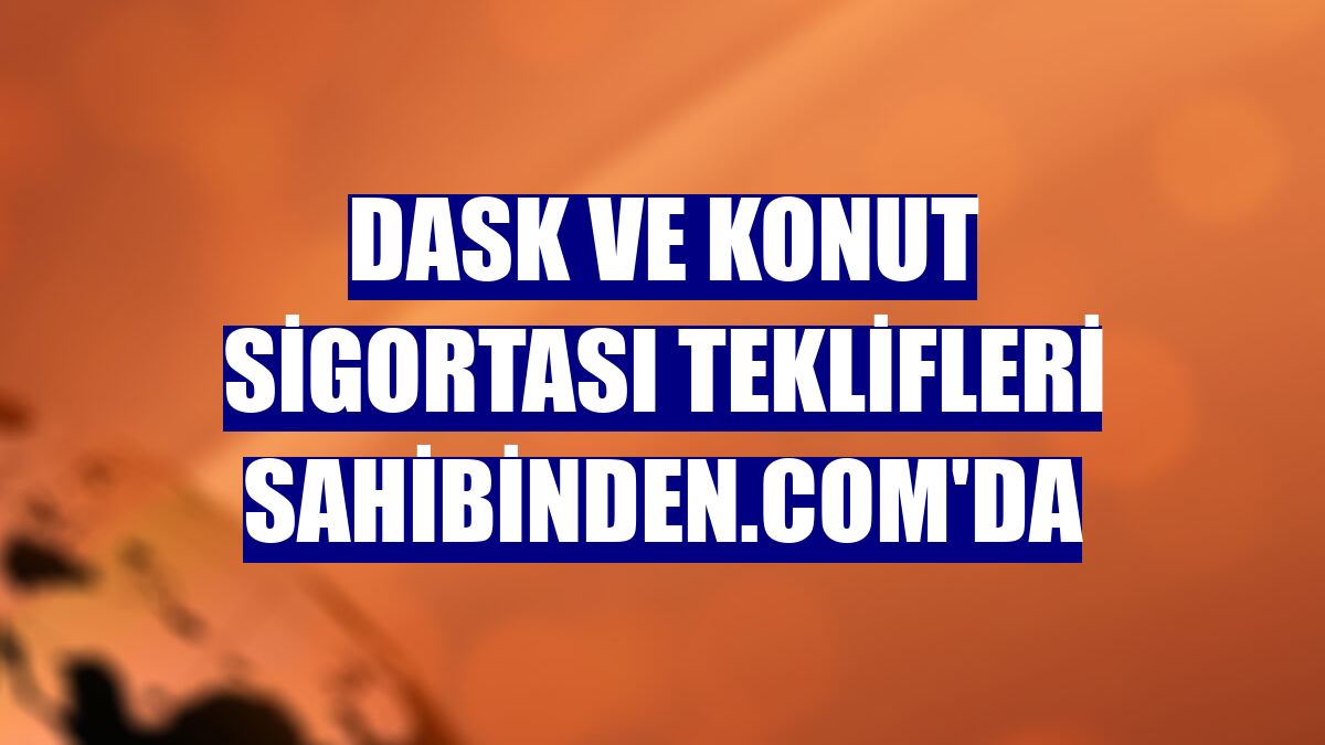 DASK ve konut sigortası teklifleri sahibinden.com'da