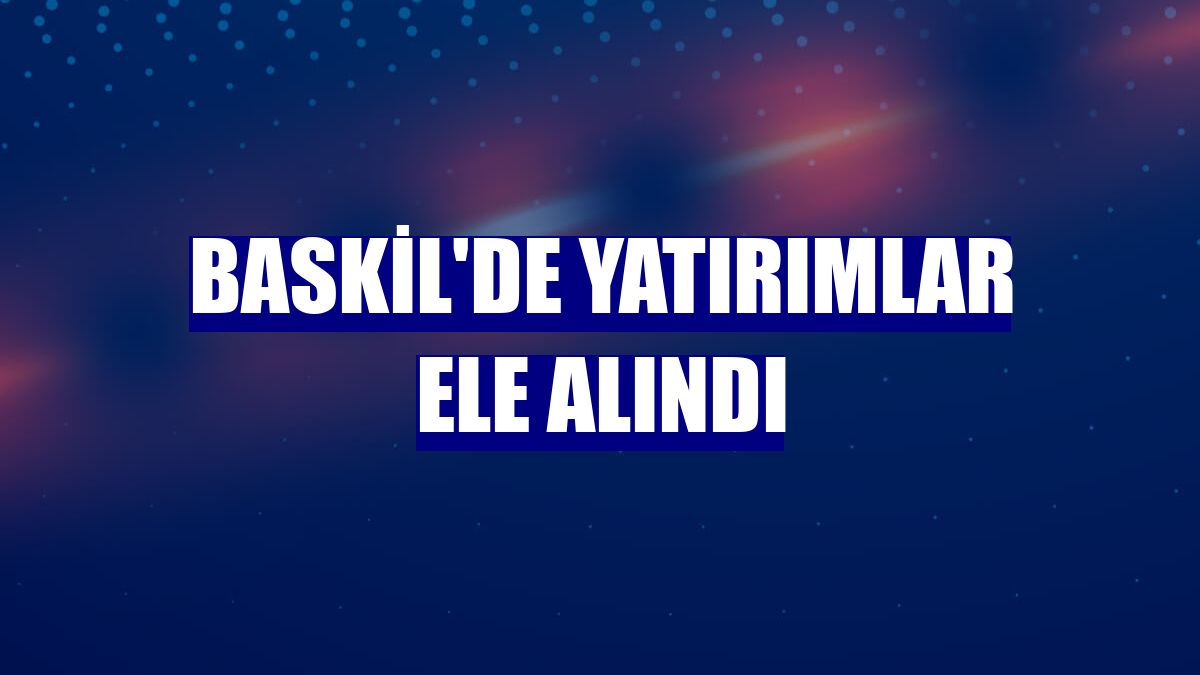 Baskil'de yatırımlar ele alındı