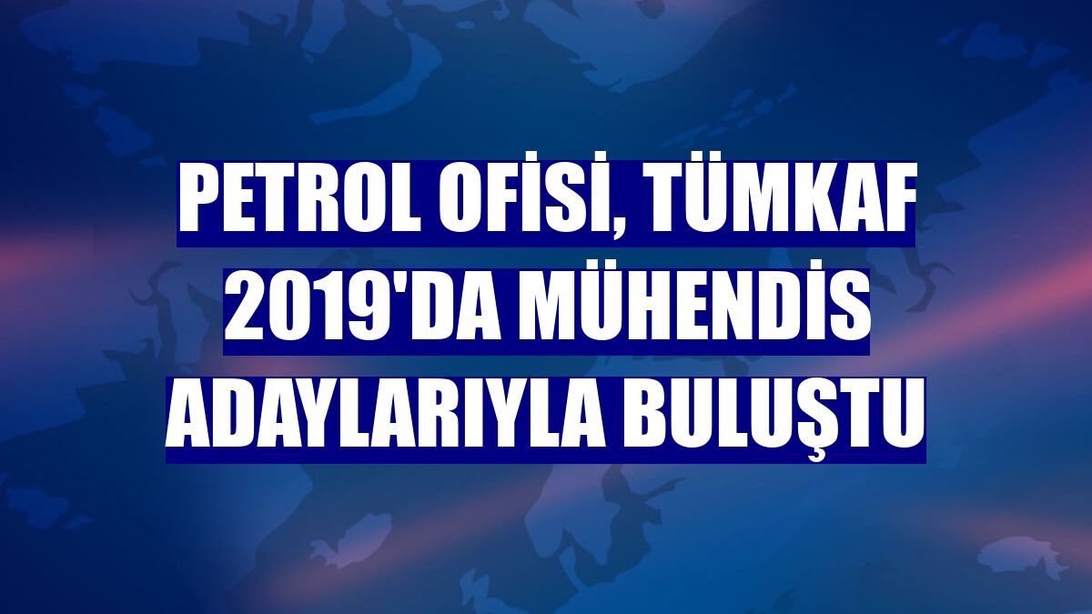 Petrol Ofisi, TÜMKAF 2019'da mühendis adaylarıyla buluştu