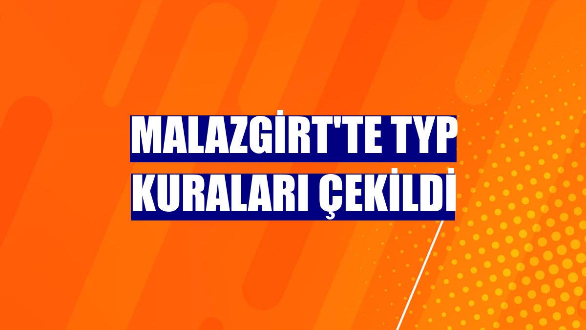 Malazgirt'te TYP kuraları çekildi