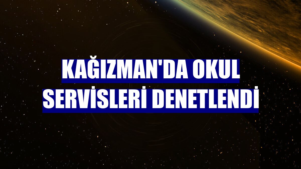 Kağızman'da okul servisleri denetlendi
