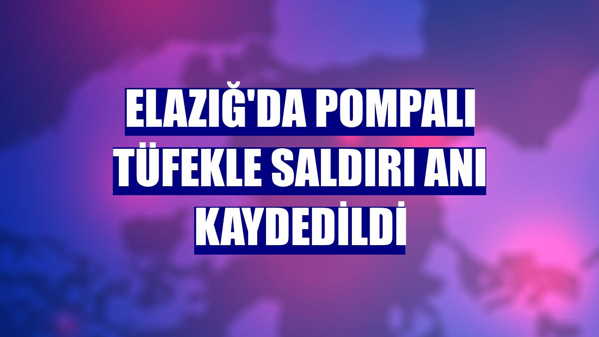 Elazığ'da pompalı tüfekle saldırı anı kaydedildi