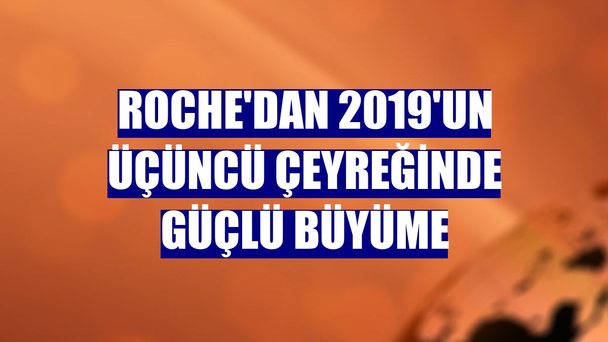 Roche'dan 2019'un üçüncü çeyreğinde güçlü büyüme
