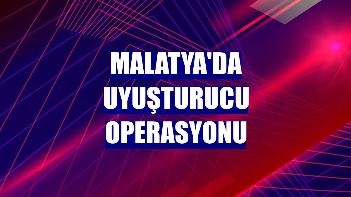 Malatya'da uyuşturucu operasyonu