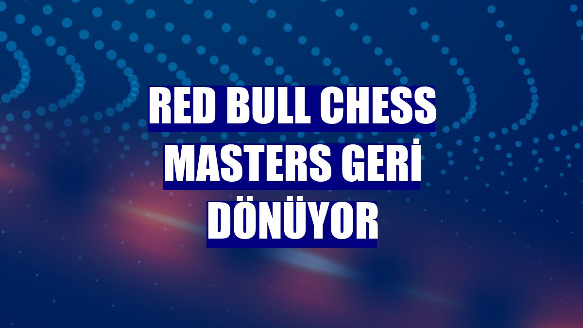 Red Bull Chess Masters geri dönüyor