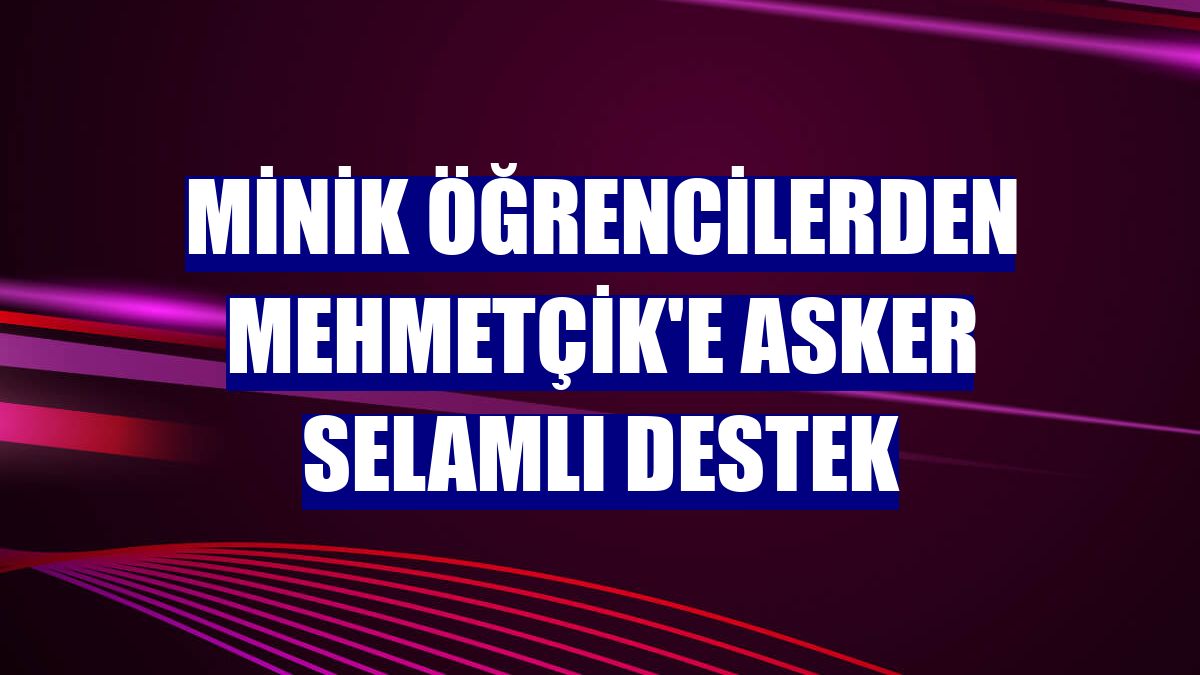 Minik öğrencilerden Mehmetçik'e asker selamlı destek