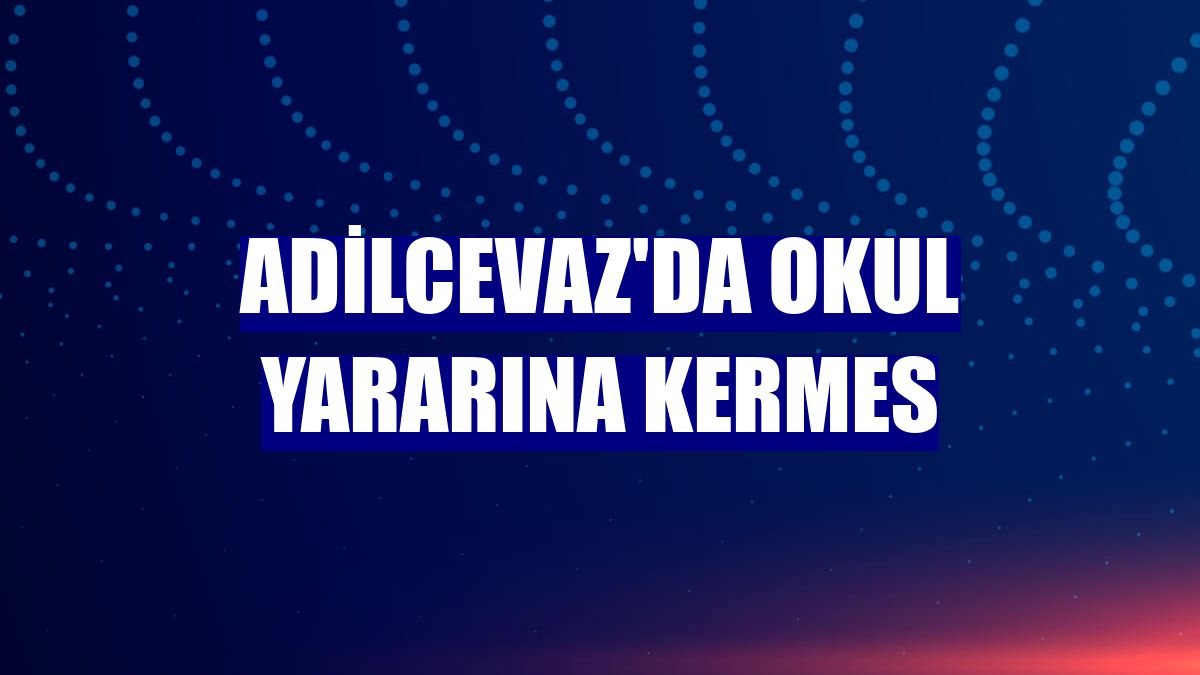 Adilcevaz'da okul yararına kermes