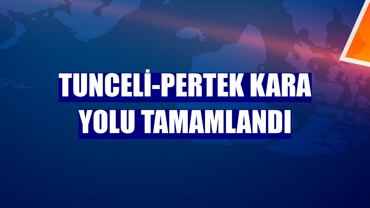 Tunceli-Pertek kara yolu tamamlandı