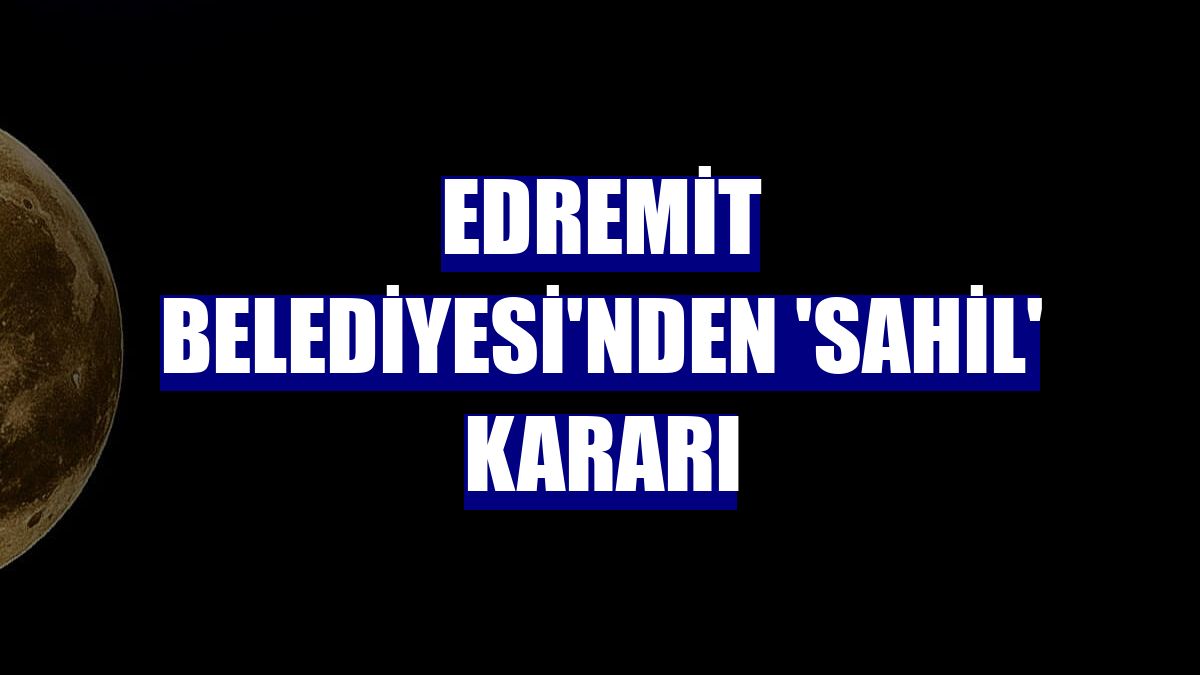 Edremit Belediyesi'nden 'sahil' kararı