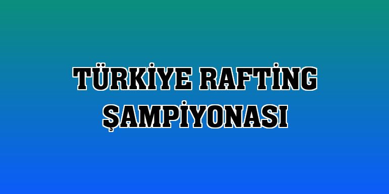 Türkiye Rafting Şampiyonası