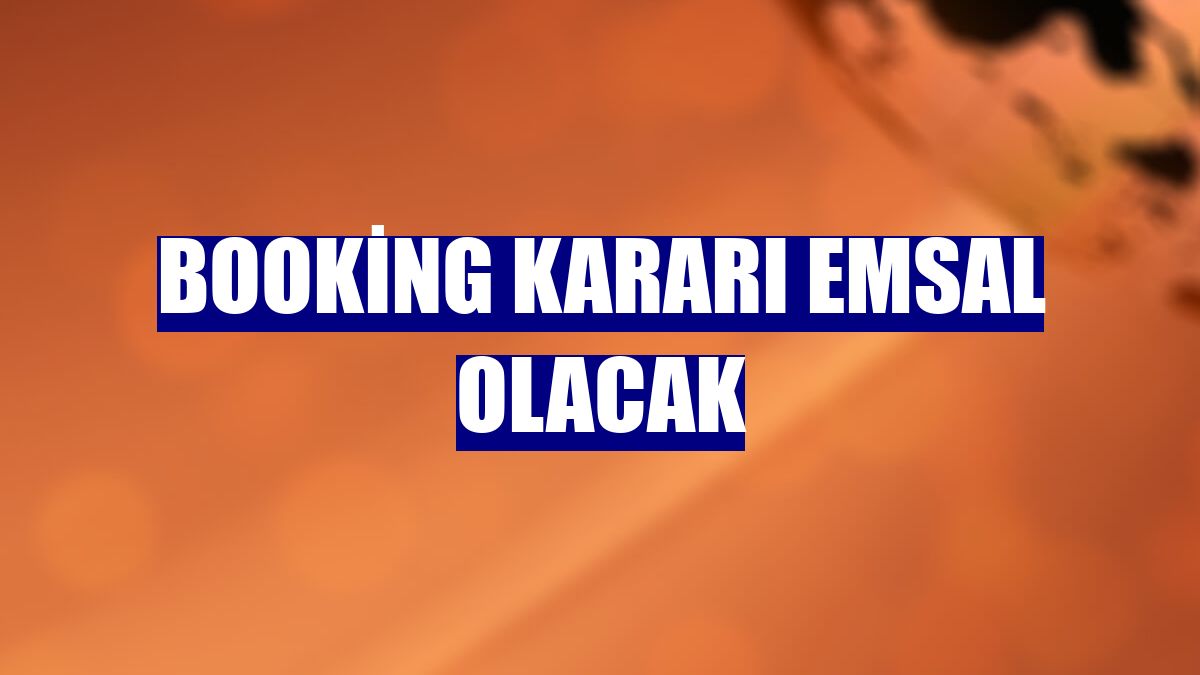 Booking kararı emsal olacak