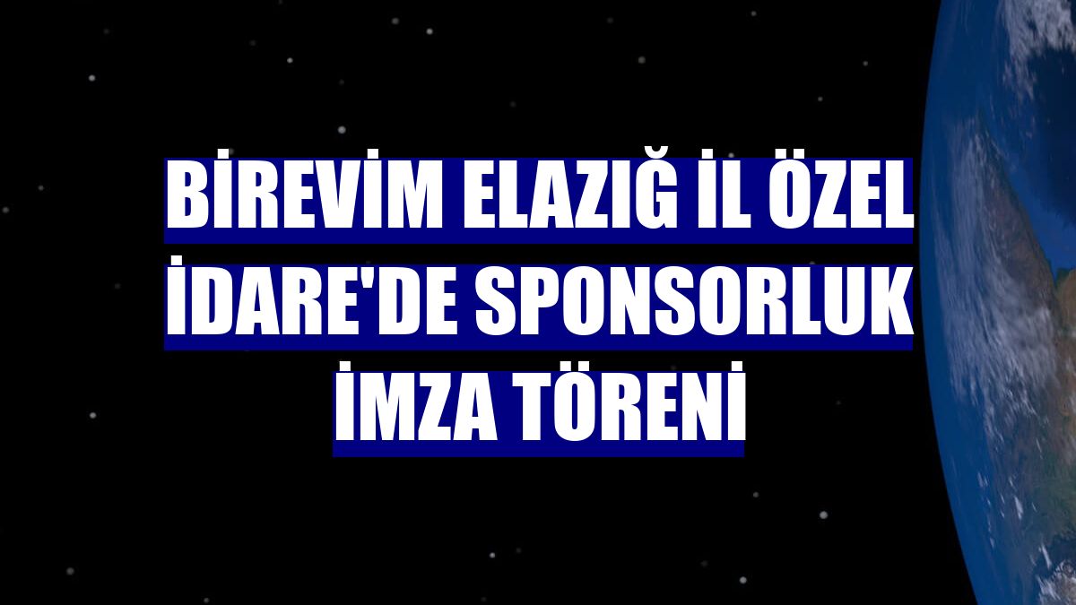 Birevim Elazığ İl Özel İdare'de sponsorluk imza töreni