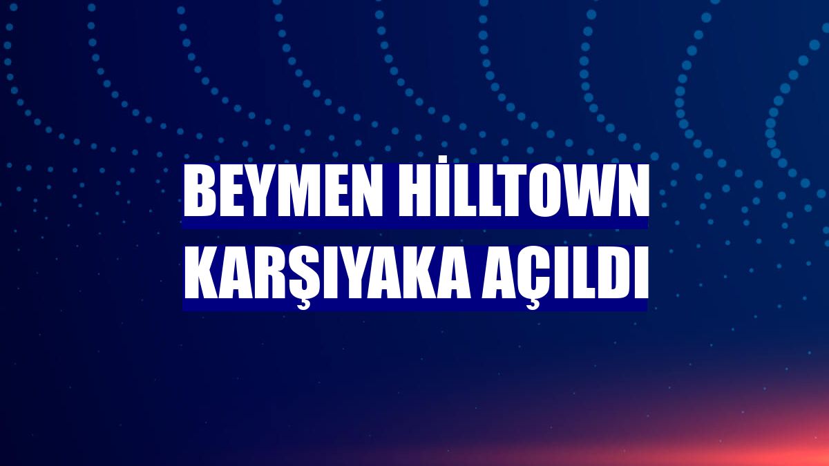 Beymen Hilltown Karşıyaka açıldı