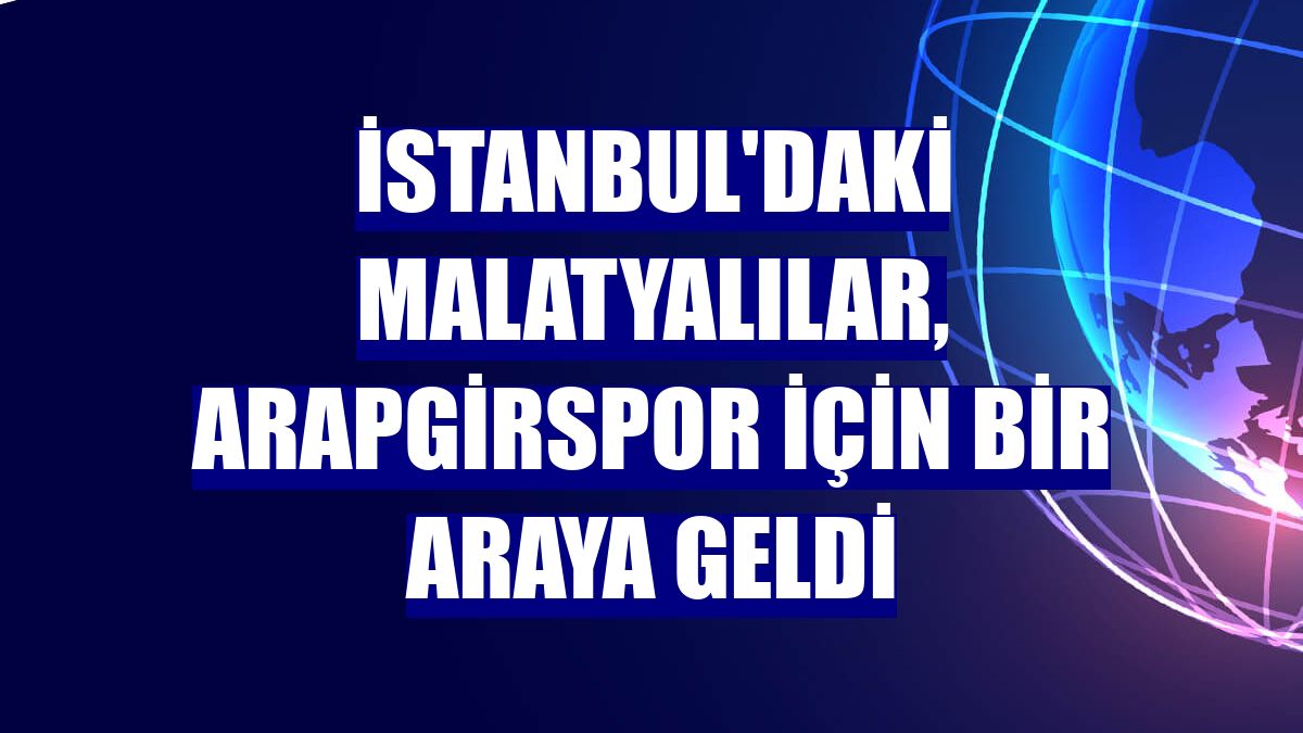 İstanbul'daki Malatyalılar, Arapgirspor için bir araya geldi