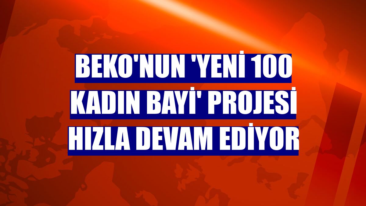 Beko'nun 'Yeni 100 Kadın Bayi' projesi hızla devam ediyor