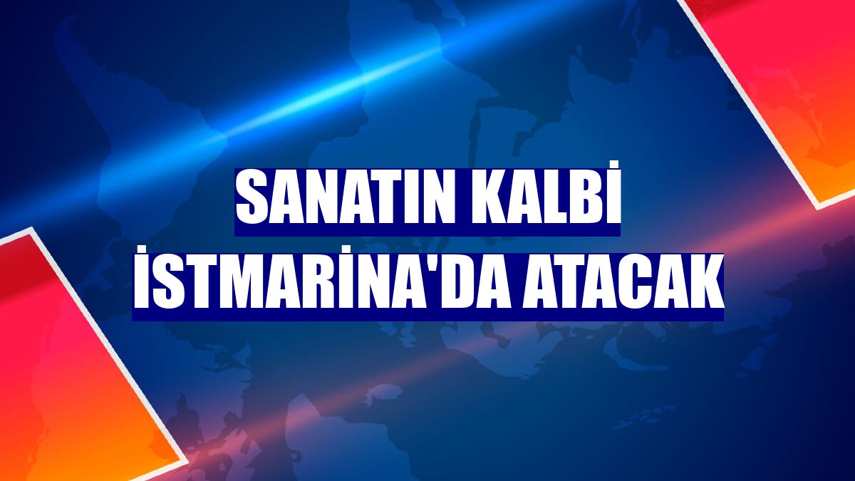 Sanatın kalbi İstMarina'da atacak