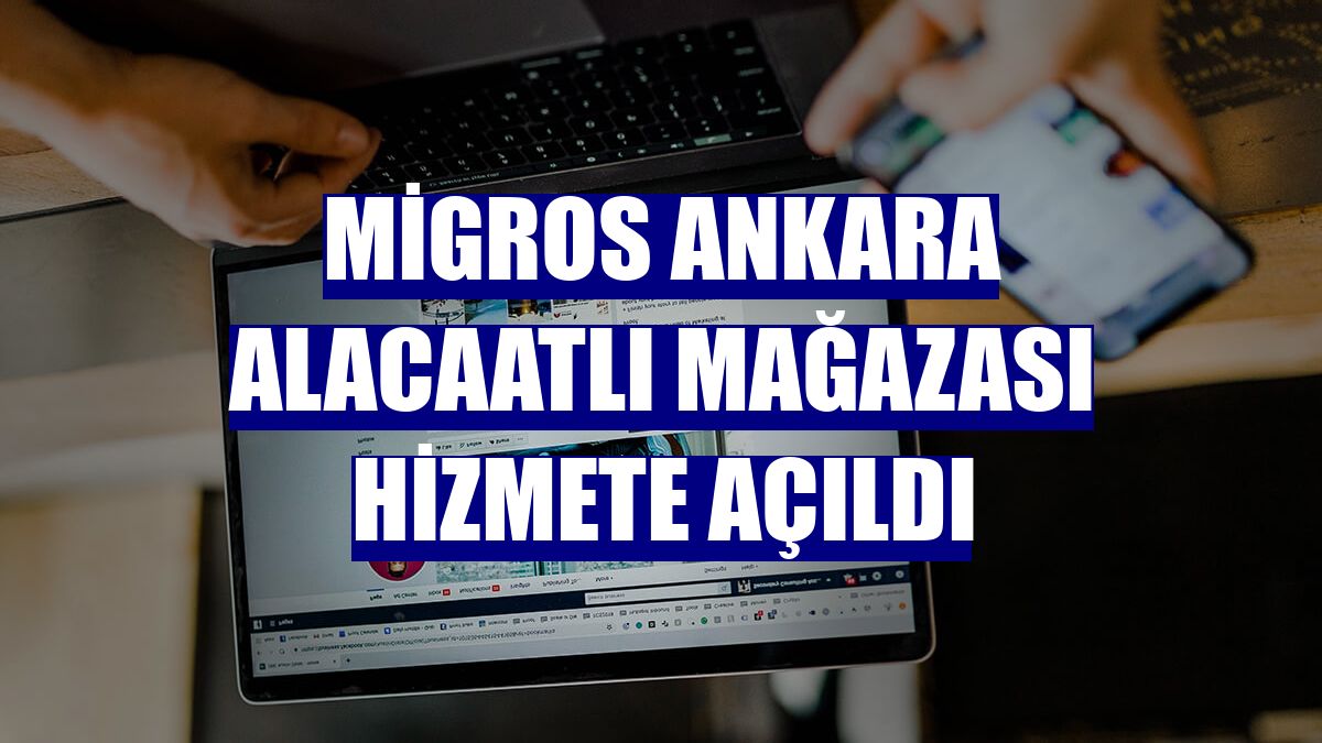 Migros Ankara Alacaatlı Mağazası hizmete açıldı