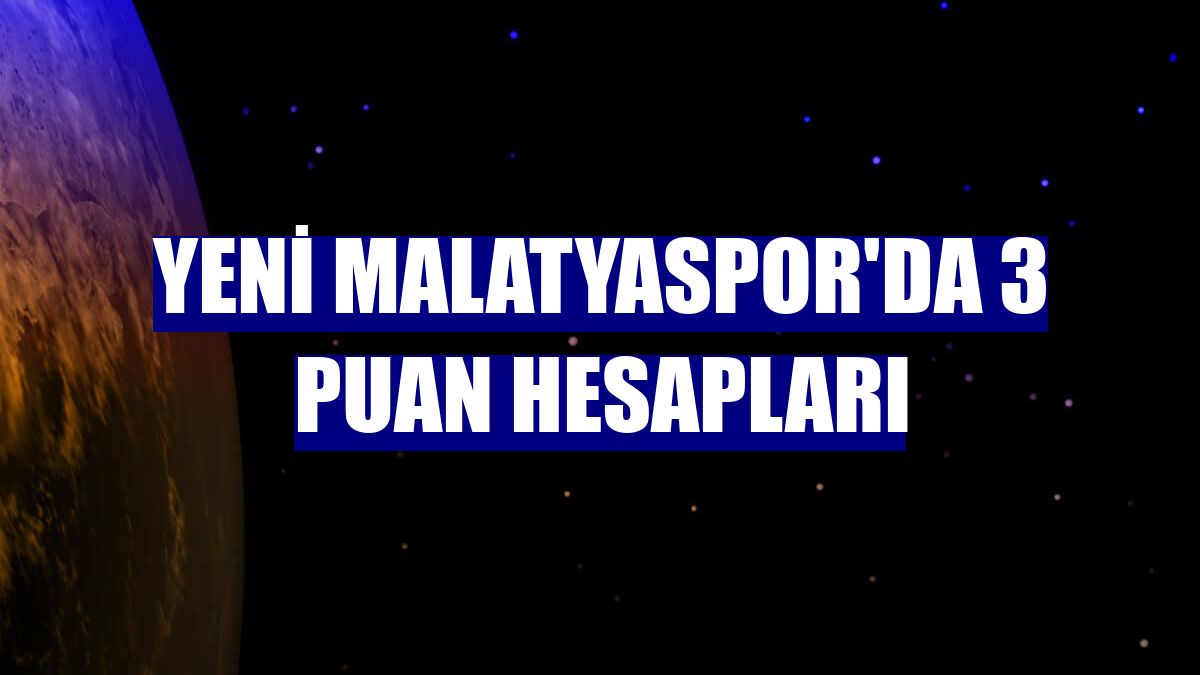 Yeni Malatyaspor'da 3 puan hesapları