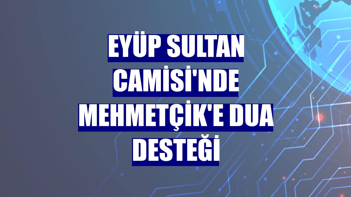 Eyüp Sultan Camisi'nde Mehmetçik'e dua desteği