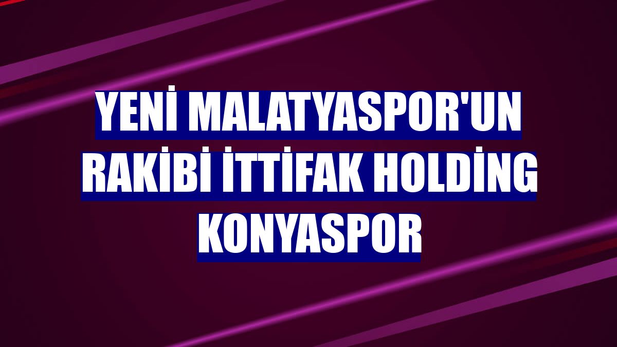 Yeni Malatyaspor'un rakibi İttifak Holding Konyaspor