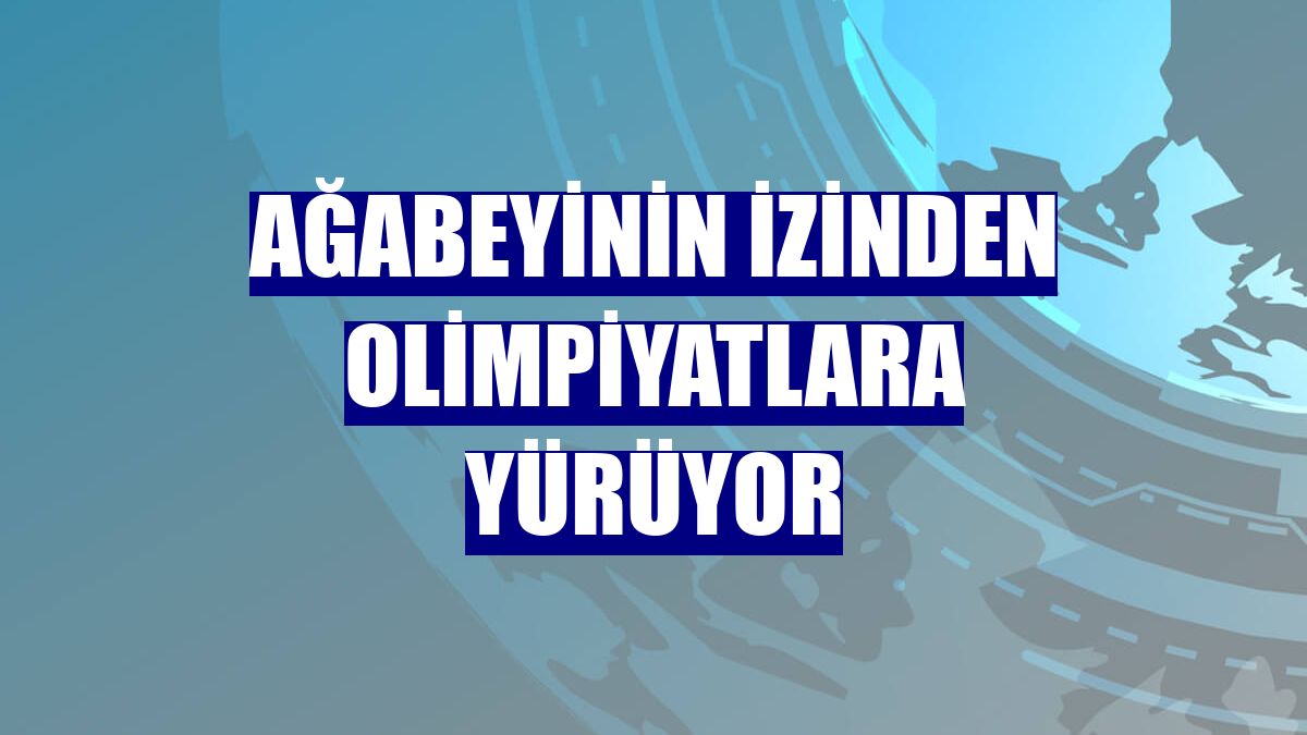 Ağabeyinin izinden olimpiyatlara yürüyor