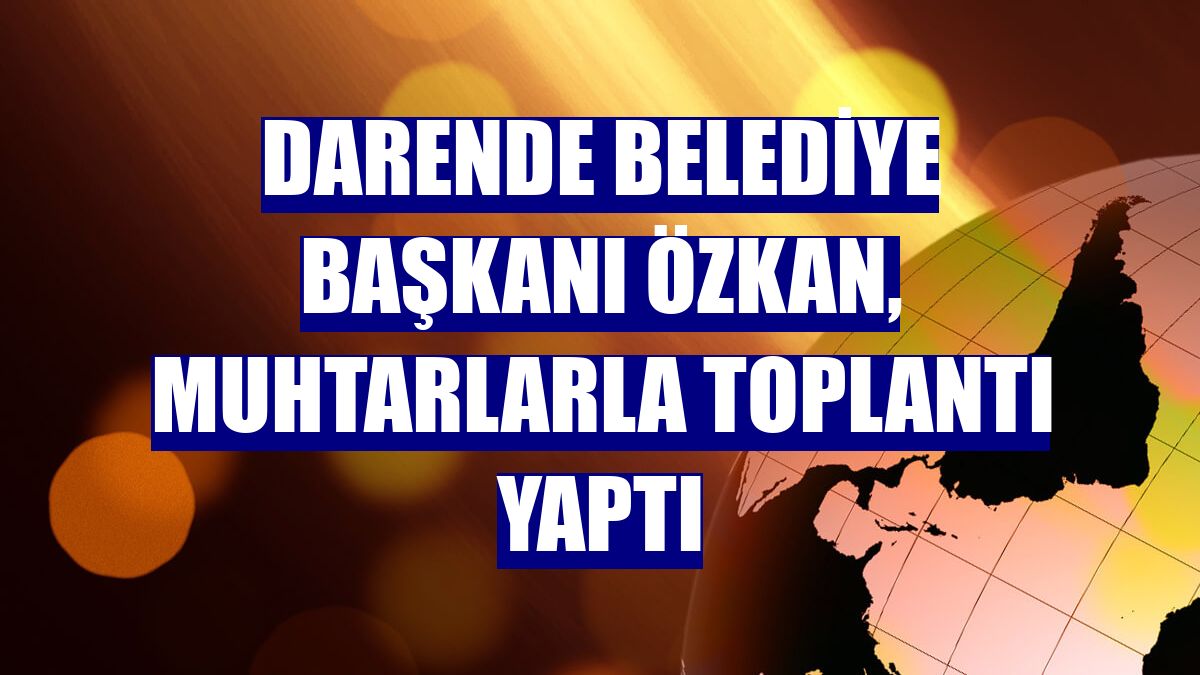 Darende Belediye Başkanı Özkan, muhtarlarla toplantı yaptı