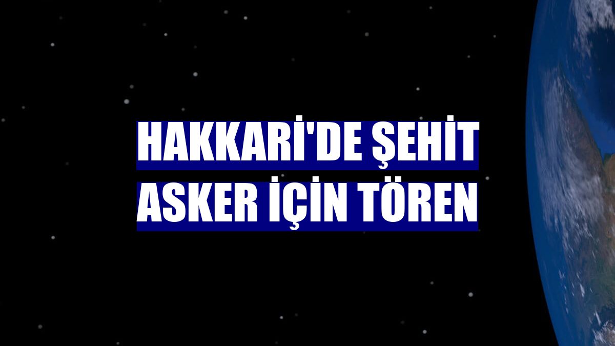 Hakkari'de şehit asker için tören