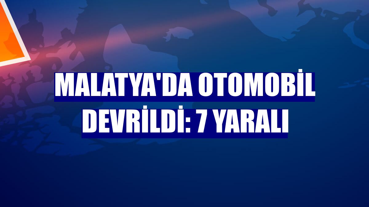 Malatya'da otomobil devrildi: 7 yaralı