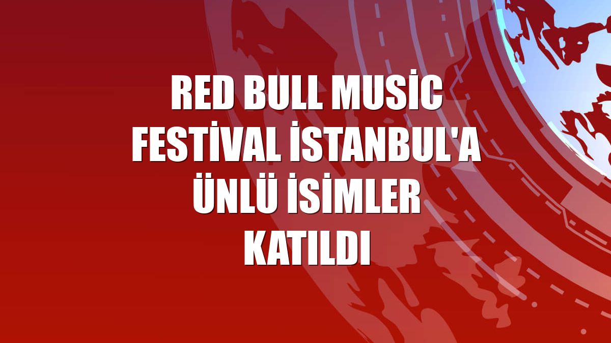 Red Bull Music Festival İstanbul'a ünlü isimler katıldı