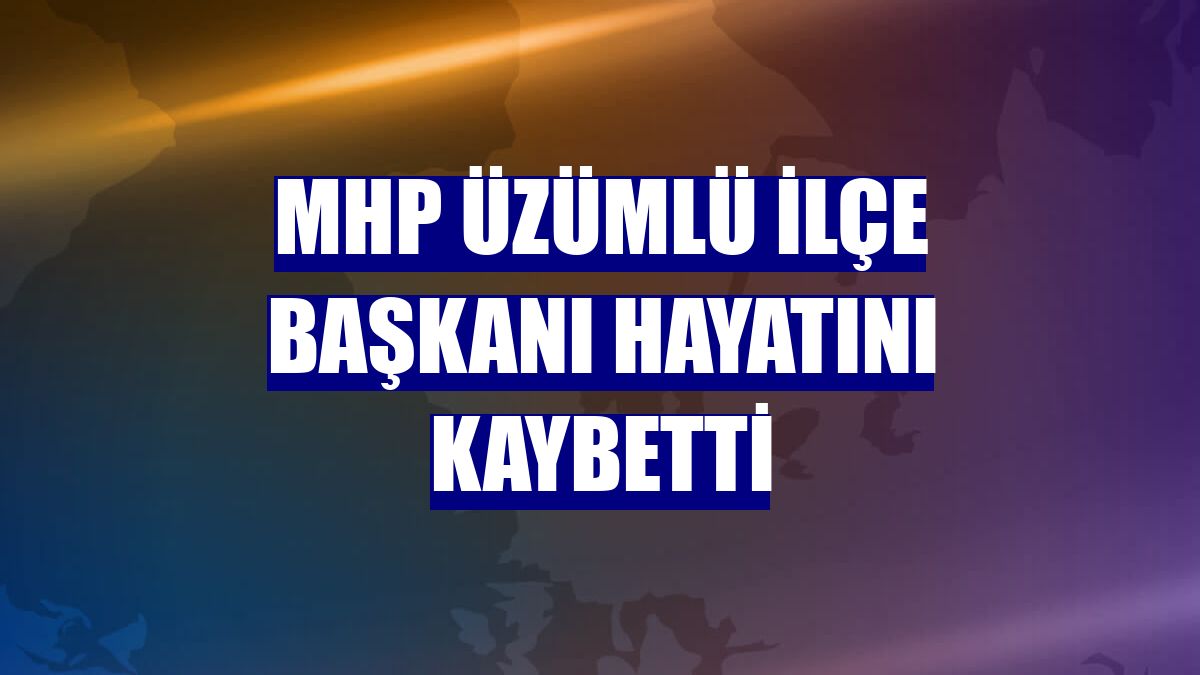 MHP Üzümlü İlçe Başkanı hayatını kaybetti