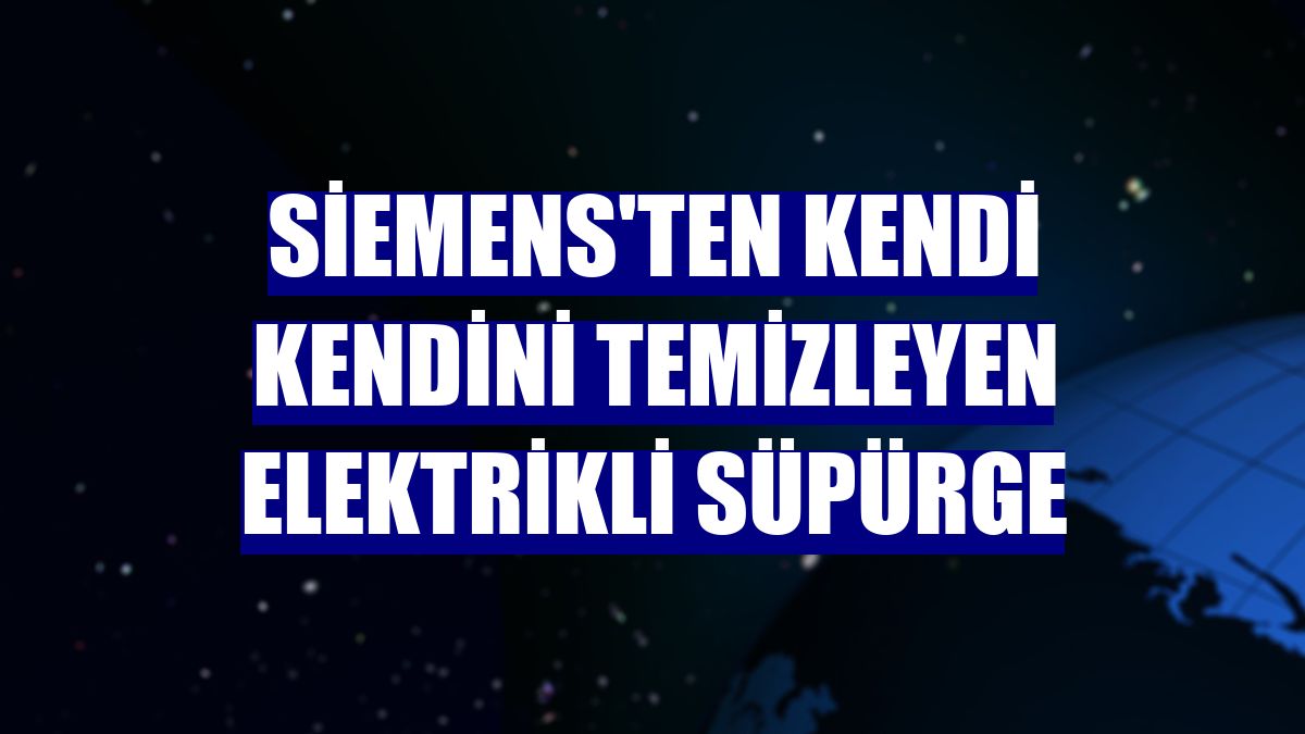 Siemens'ten kendi kendini temizleyen elektrikli süpürge