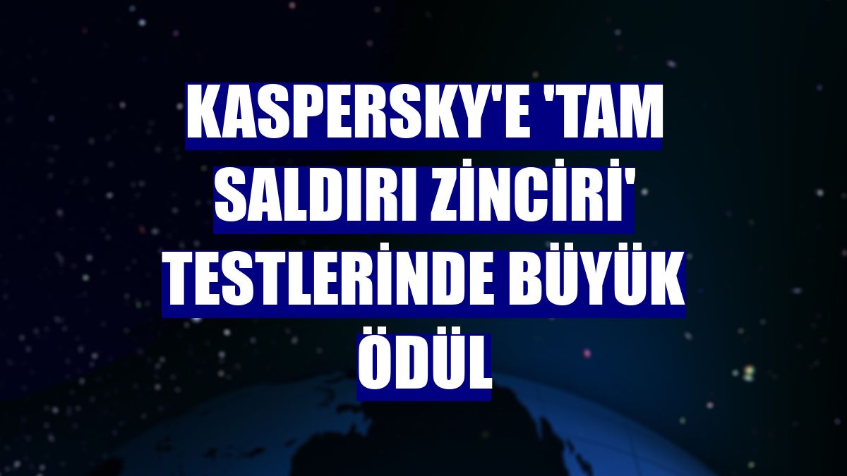 Kaspersky'e 'tam saldırı zinciri' testlerinde büyük ödül