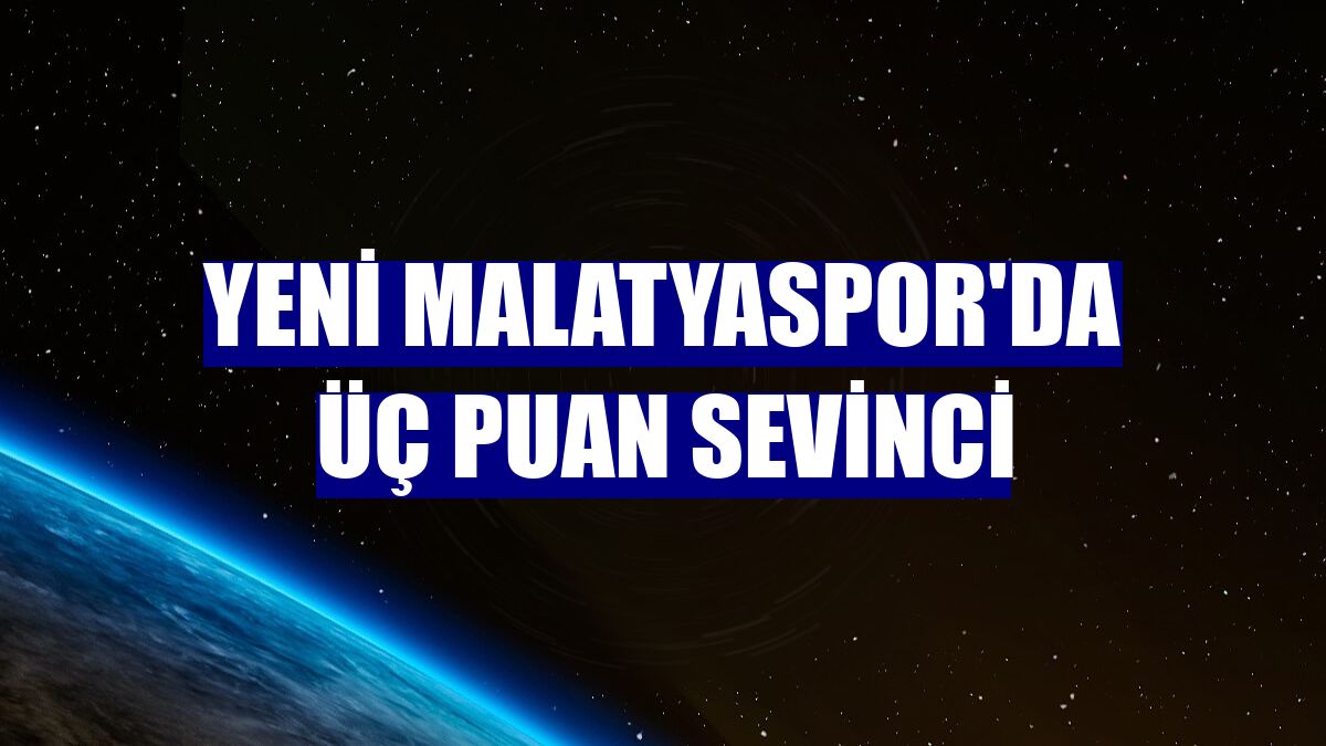 Yeni Malatyaspor'da üç puan sevinci
