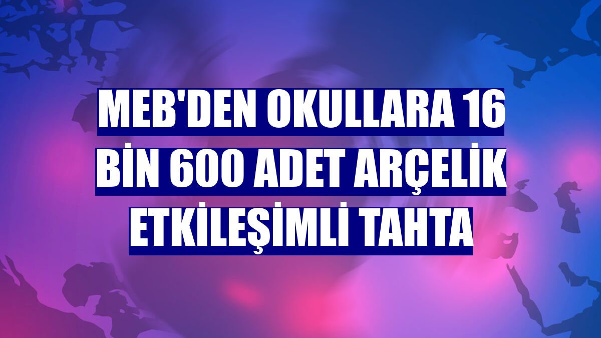MEB'den okullara 16 bin 600 adet Arçelik etkileşimli tahta