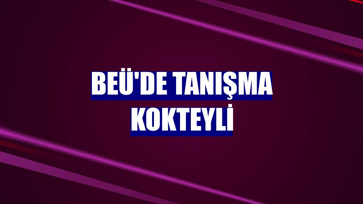 BEÜ'de tanışma kokteyli