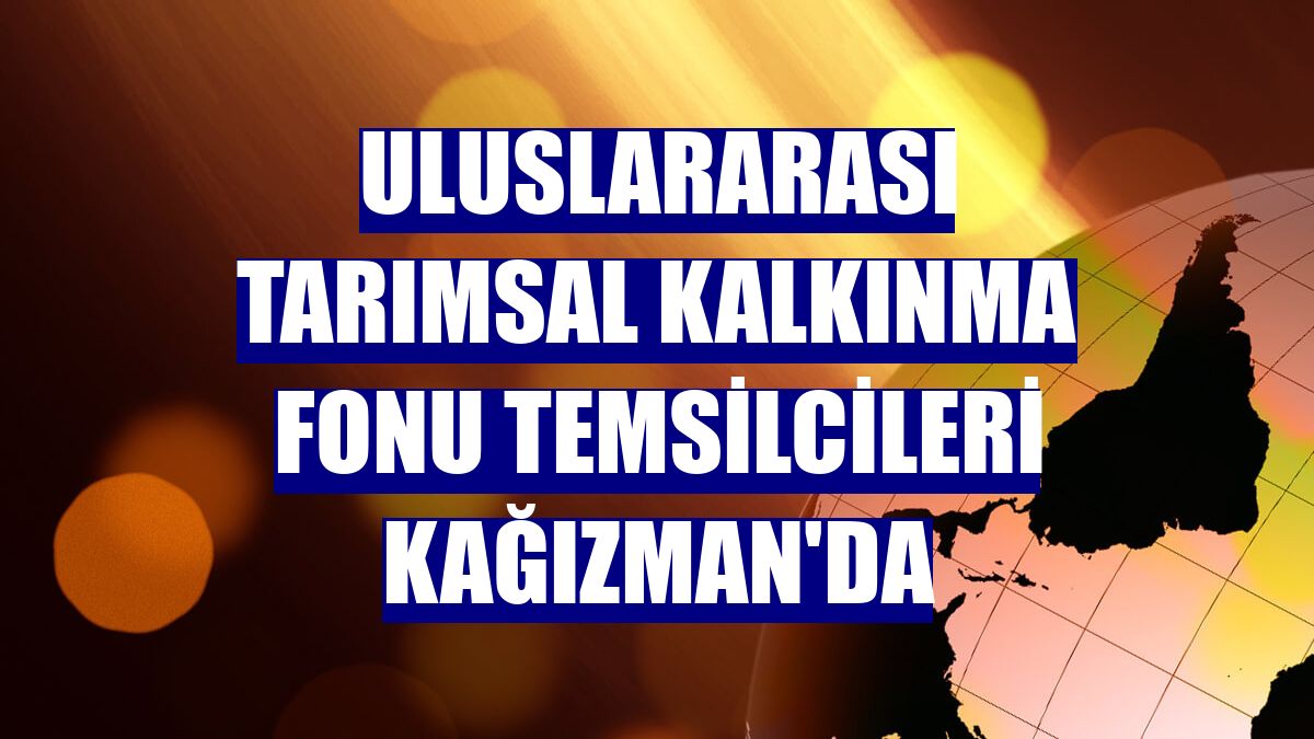 Uluslararası Tarımsal Kalkınma Fonu temsilcileri Kağızman'da
