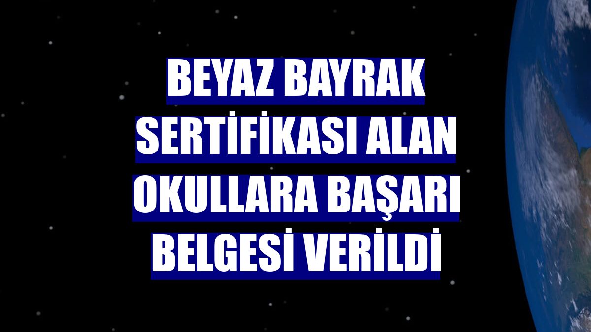 Beyaz bayrak sertifikası alan okullara başarı belgesi verildi