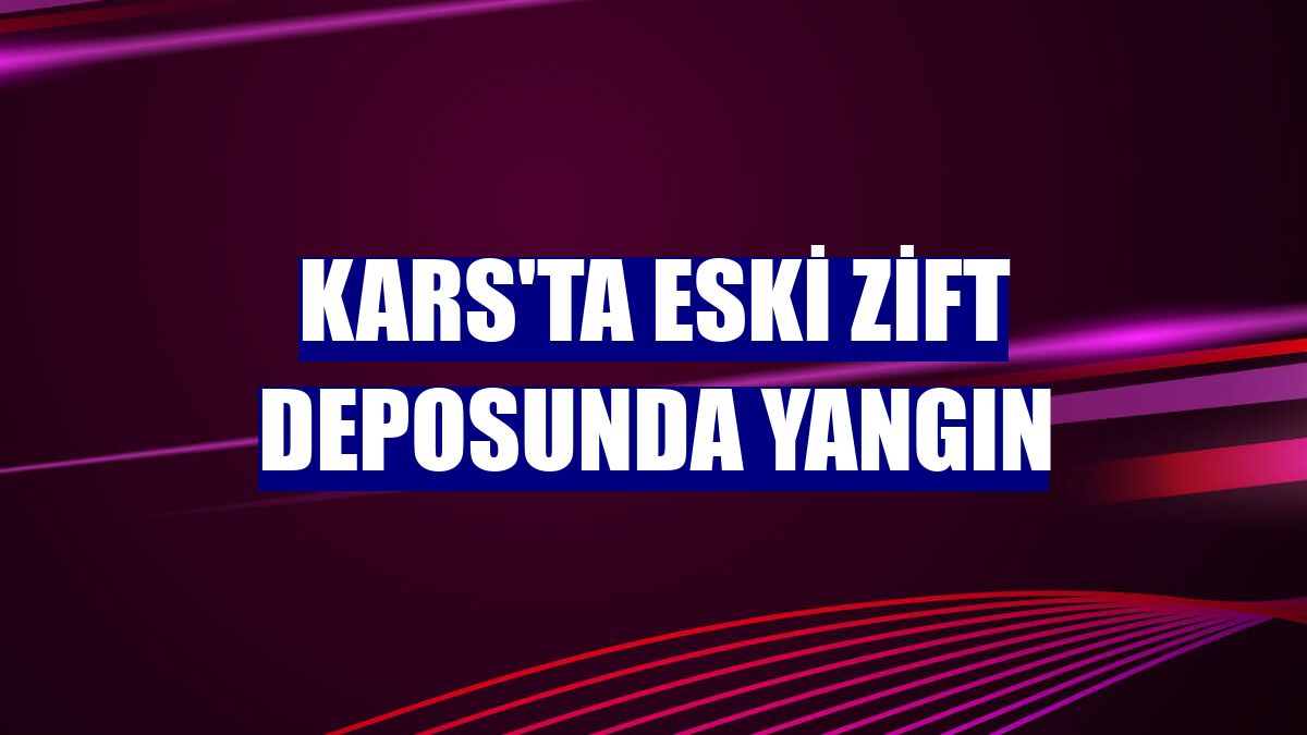 Kars'ta eski zift deposunda yangın