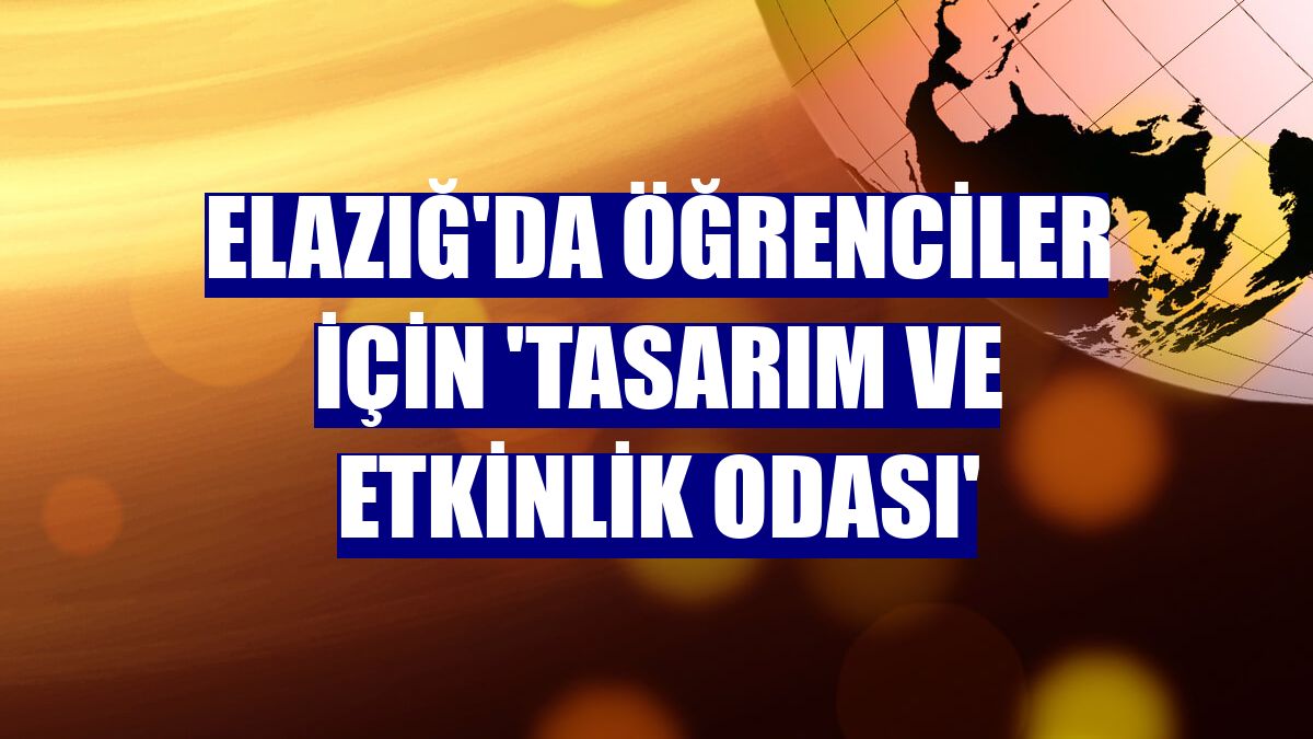 Elazığ'da öğrenciler için 'tasarım ve etkinlik odası'