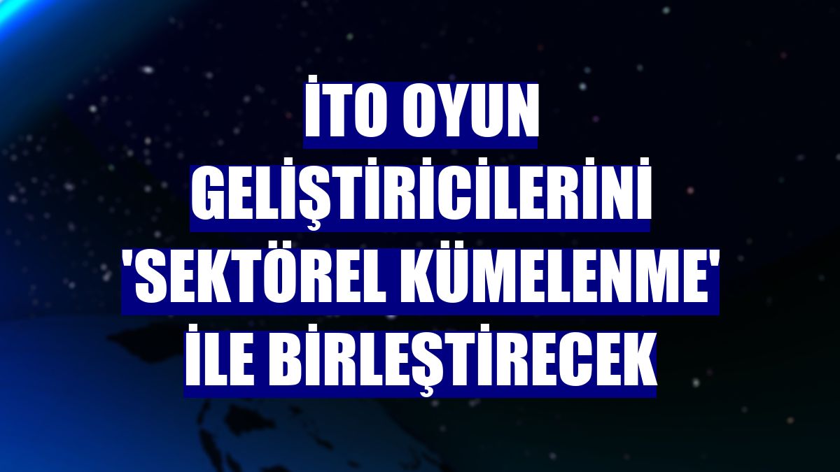 İTO oyun geliştiricilerini 'sektörel kümelenme' ile birleştirecek