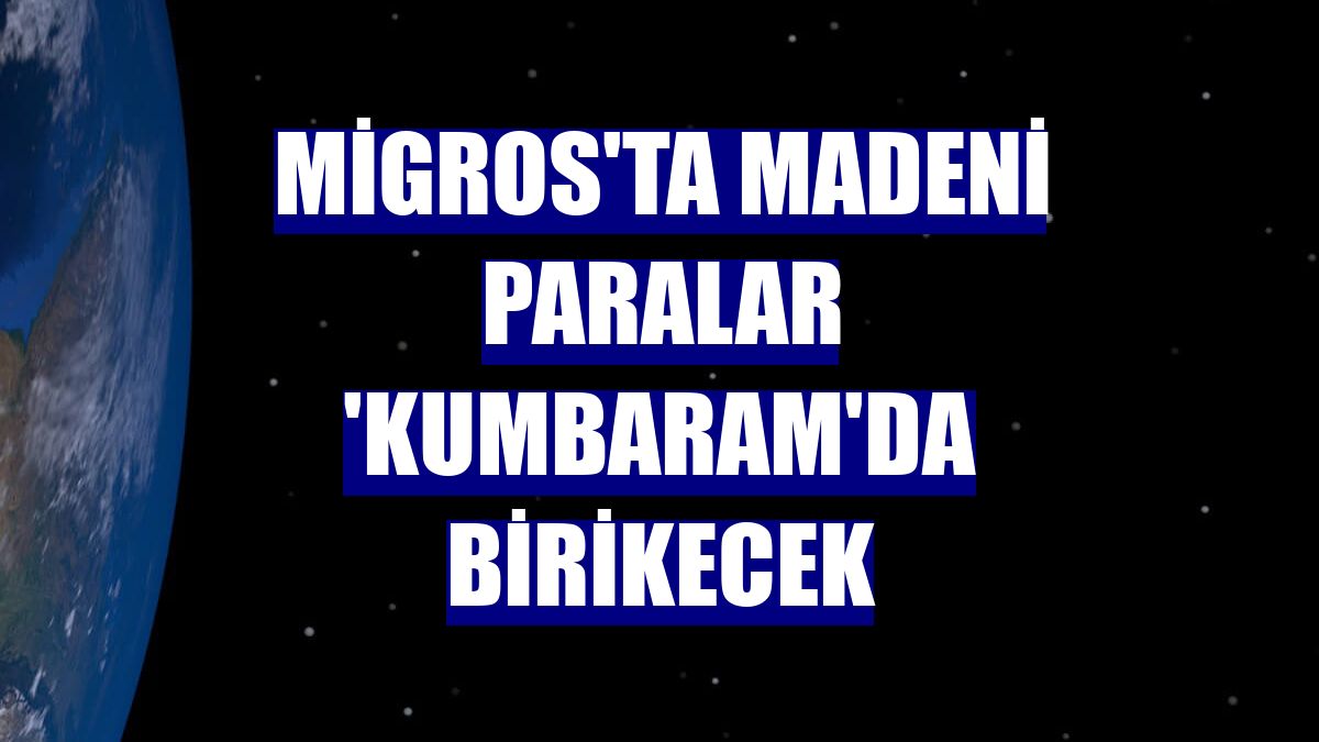 Migros'ta madeni paralar 'Kumbaram'da birikecek