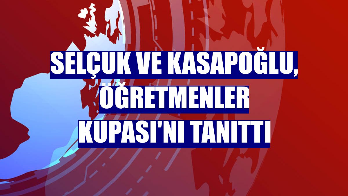 Selçuk ve Kasapoğlu, Öğretmenler Kupası'nı tanıttı
